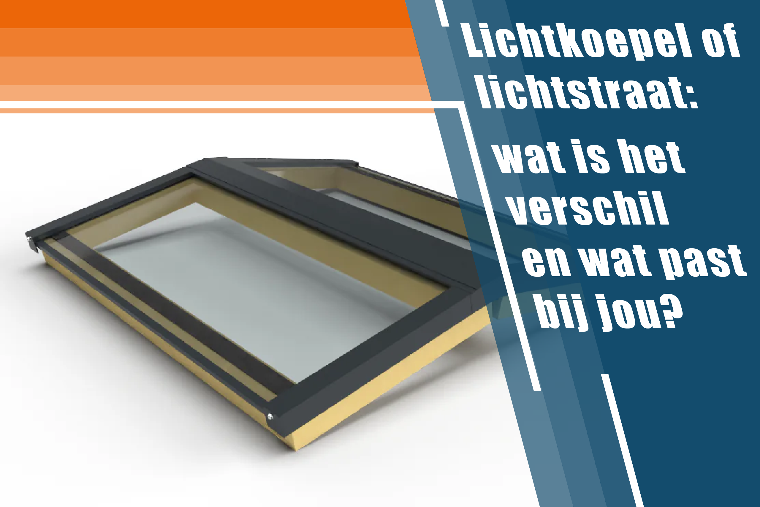 Lichtkoepel of lichtstraat: wat is het verschil en wat past bij jou?