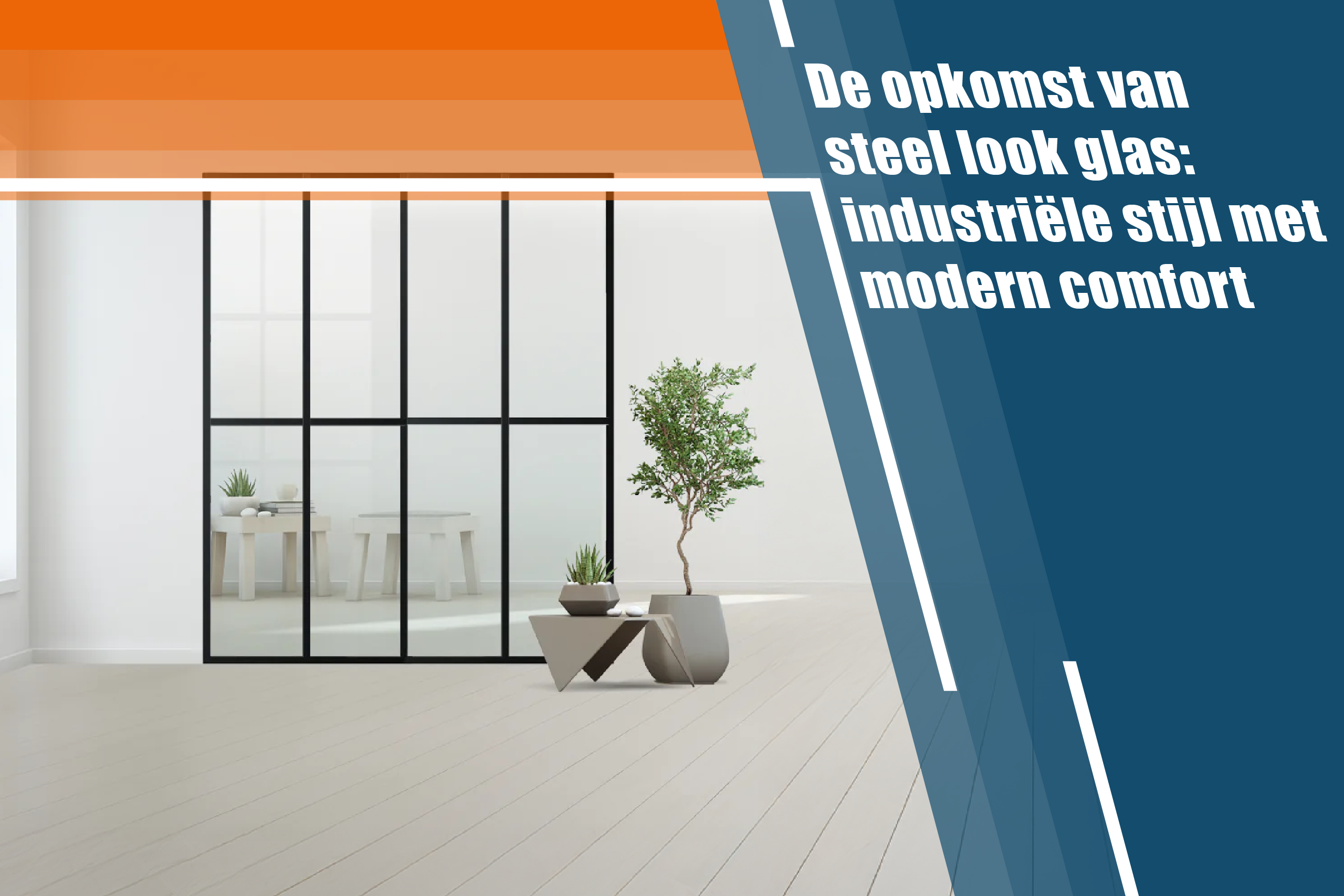 De opkomst van steel look glas: industriële stijl met modern comfort