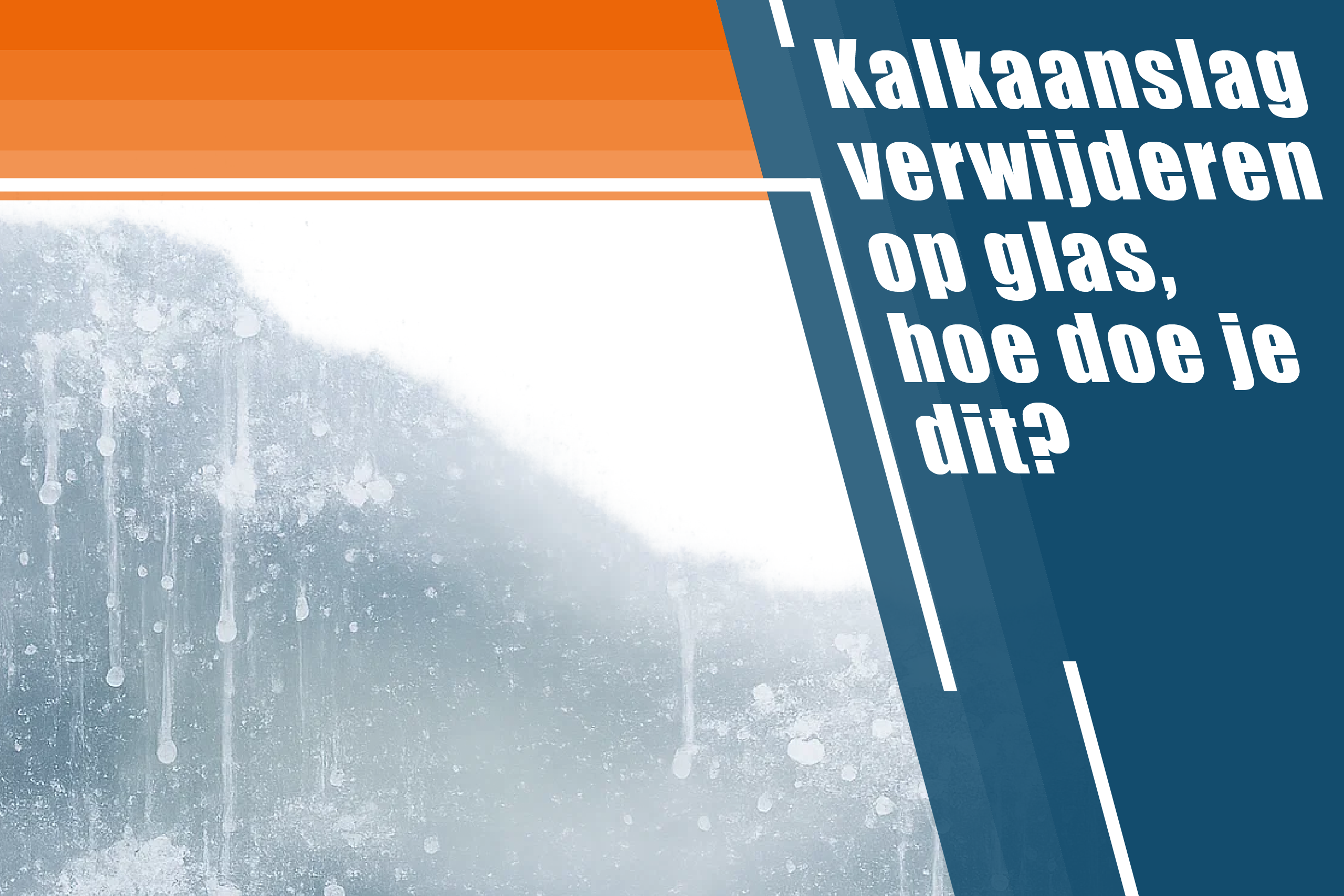 Kalkaanslag verwijderen op glas, hoe doe je dit?