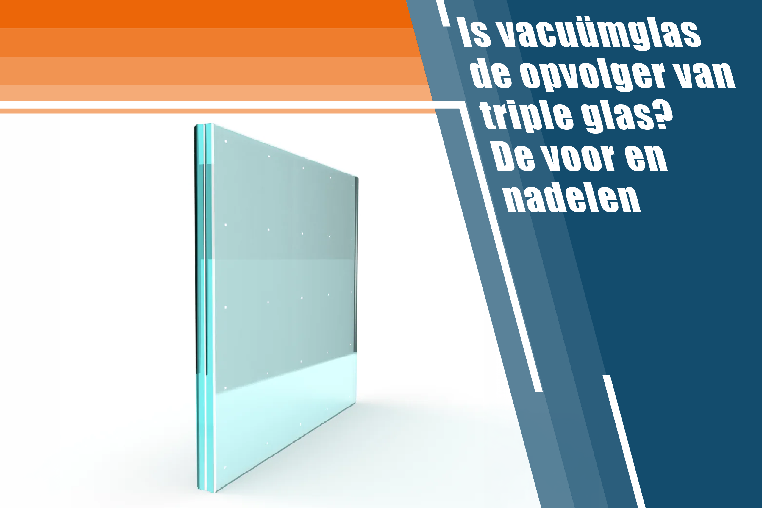 Is vacuümglas de opvolger van triple glas? De voor en nadelen
